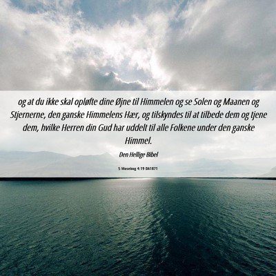 Picture 06 - 5 Mosebog 4:19 DA1871 - og at du ikke skal opløfte dine Øjne til - Bible Verse Picture