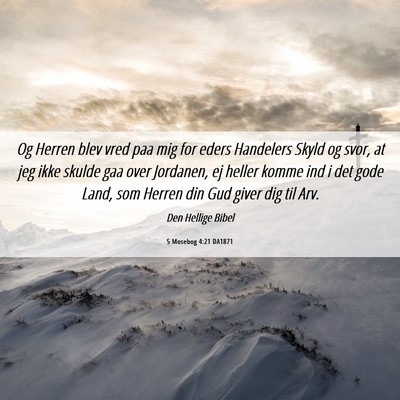 Picture 06 - 5 Mosebog 4:21 DA1871 - Og Herren blev vred paa mig for eders Handelers - Bible Verse Picture