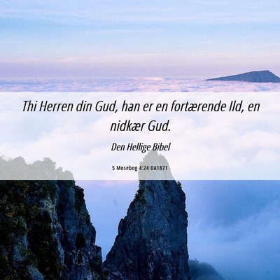 Picture 06 - 5 Mosebog 4:24 DA1871 - Thi Herren din Gud, han er en fortærende Ild, en - Bible Verse Picture