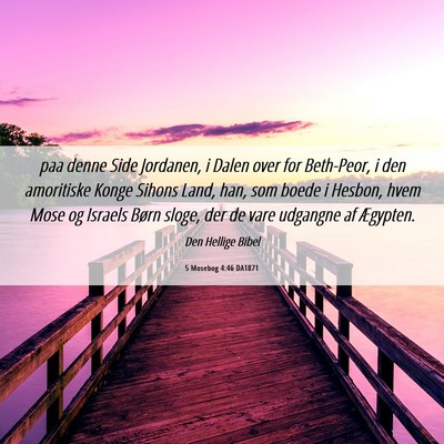 Picture 06 - 5 Mosebog 4:46 DA1871 - paa denne Side Jordanen, i Dalen over for - Bible Verse Picture