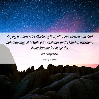 Picture 06 - 5 Mosebog 4:5 DA1871 - Se, jeg har lært eder Skikke og Bud, eftersom - Bible Verse Picture