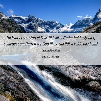 Picture 06 - 5 Mosebog 4:7 DA1871 - Thi hvor er saa stort et Folk, til hvilket Guder - Bible Verse Picture
