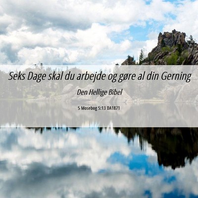 Picture 06 - 5 Mosebog 5:13 DA1871 - Seks Dage skal du arbejde og gøre al din - Bible Verse Picture