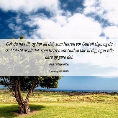 Picture 06 - 5 Mosebog 5:27 DA1871 - Gak du nær til, og hør alt det, som Herren vor - Bible Verse Picture