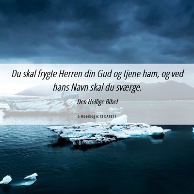 Picture 06 - 5 Mosebog 6:13 DA1871 - Du skal frygte Herren din Gud og tjene ham, og - Bible Verse Picture