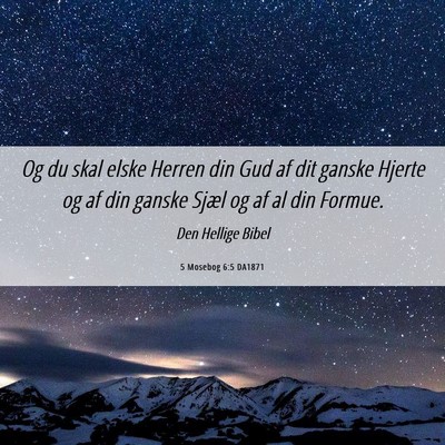Picture 06 - 5 Mosebog 6:5 DA1871 - Og du skal elske Herren din Gud af dit ganske - Bible Verse Picture