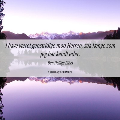 Picture 06 - 5 Mosebog 9:24 DA1871 - I have været genstridige mod Herren, saa længe - Bible Verse Picture