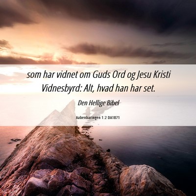Picture 06 - Aabenbaringen 1:2 DA1871 - som har vidnet om Guds Ord og Jesu Kristi - Bible Verse Picture