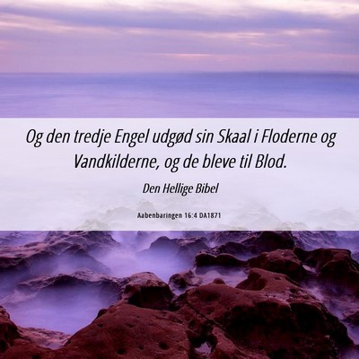 Picture 06 - Aabenbaringen 16:4 DA1871 - Og den tredje Engel udgød sin Skaal i Floderne - Bible Verse Picture
