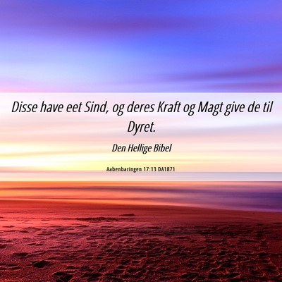 Picture 06 - Aabenbaringen 17:13 DA1871 - Disse have eet Sind, og deres Kraft og Magt give - Bible Verse Picture