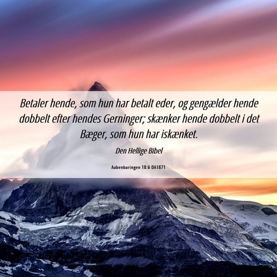 Picture 06 - Aabenbaringen 18:6 DA1871 - Betaler hende, som hun har betalt eder, og - Bible Verse Picture