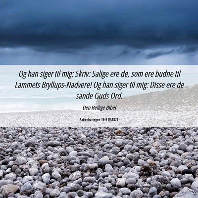 Picture 06 - Aabenbaringen 19:9 DA1871 - Og han siger til mig: Skriv: Salige ere de, som - Bible Verse Picture