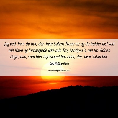 Picture 06 - Aabenbaringen 2:13 DA1871 - Jeg ved, hvor du bor, der, hvor Satans Trone er; - Bible Verse Picture