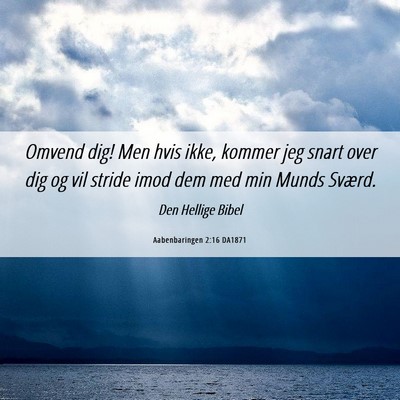 Picture 06 - Aabenbaringen 2:16 DA1871 - Omvend dig! Men hvis ikke, kommer jeg snart over - Bible Verse Picture