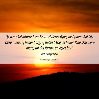 Picture 06 - Aabenbaringen 21:4 DA1871 - Og han skal aftørre hver Taare af deres Øjne, - Bible Verse Picture