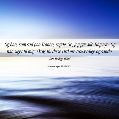 Picture 06 - Aabenbaringen 21:5 DA1871 - Og han, som sad paa Tronen, sagde: Se, jeg gør - Bible Verse Picture