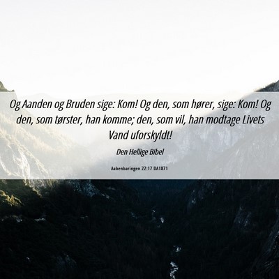Picture 06 - Aabenbaringen 22:17 DA1871 - Og Aanden og Bruden sige: Kom! Og den, som - Bible Verse Picture