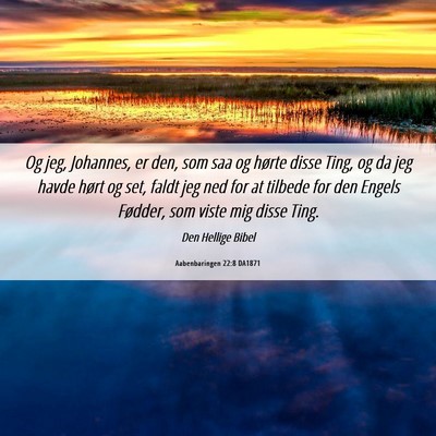 Picture 06 - Aabenbaringen 22:8 DA1871 - Og jeg, Johannes, er den, som saa og hørte disse - Bible Verse Picture