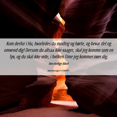 Picture 06 - Aabenbaringen 3:3 DA1871 - Kom derfor i Hu, hvorledes du modtog og hørte, - Bible Verse Picture