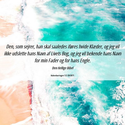 Picture 06 - Aabenbaringen 3:5 DA1871 - Den, som sejrer, han skal saaledes iføres hvide - Bible Verse Picture