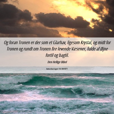 Picture 06 - Aabenbaringen 4:6 DA1871 - Og foran Tronen er der som et Glarhav, ligesom - Bible Verse Picture