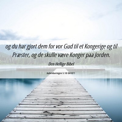 Picture 06 - Aabenbaringen 5:10 DA1871 - og du har gjort dem for vor Gud til et Kongerige - Bible Verse Picture