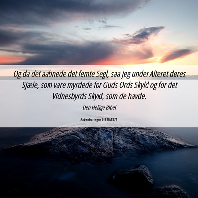 Picture 06 - Aabenbaringen 6:9 DA1871 - Og da det aabnede det femte Segl, saa jeg under - Bible Verse Picture
