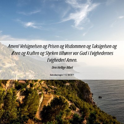 Picture 06 - Aabenbaringen 7:12 DA1871 - Amen! Velsignelsen og Prisen og Visdommen og - Bible Verse Picture