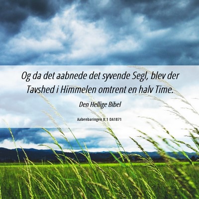 Picture 06 - Aabenbaringen 8:1 DA1871 - Og da det aabnede det syvende Segl, blev der - Bible Verse Picture