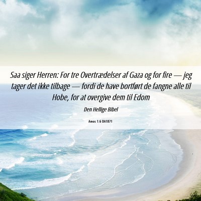 Picture 06 - Amos 1:6 DA1871 - Saa siger Herren: For tre Overtrædelser af Gaza - Bible Verse Picture