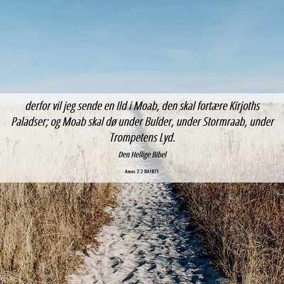 Picture 06 - Amos 2:2 DA1871 - derfor vil jeg sende en Ild i Moab, den skal - Bible Verse Picture