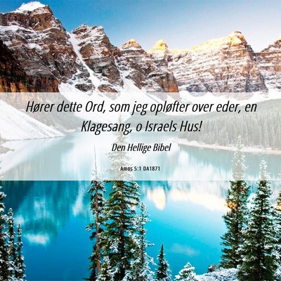 Picture 06 - Amos 5:1 DA1871 - Hører dette Ord, som jeg opløfter over eder, en - Bible Verse Picture