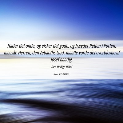 Picture 06 - Amos 5:15 DA1871 - Hader det onde, og elsker det gode, og hævder - Bible Verse Picture