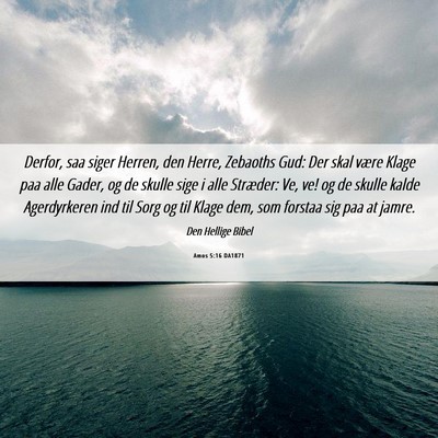 Picture 06 - Amos 5:16 DA1871 - Derfor, saa siger Herren, den Herre, Zebaoths - Bible Verse Picture