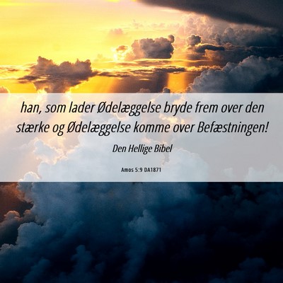 Picture 06 - Amos 5:9 DA1871 - han, som lader Ødelæggelse bryde frem over den - Bible Verse Picture