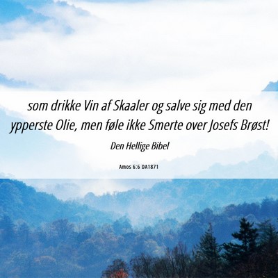 Picture 06 - Amos 6:6 DA1871 - som drikke Vin af Skaaler og salve sig med den - Bible Verse Picture
