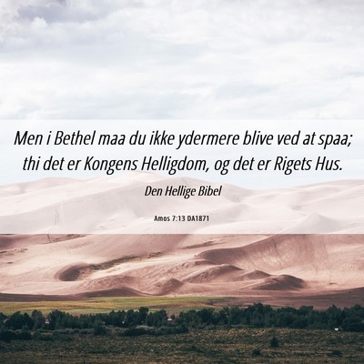 Picture 06 - Amos 7:13 DA1871 - Men i Bethel maa du ikke ydermere blive ved at - Bible Verse Picture