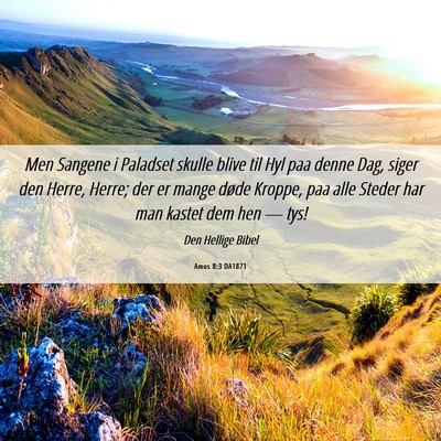 Picture 06 - Amos 8:3 DA1871 - Men Sangene i Paladset skulle blive til Hyl paa - Bible Verse Picture