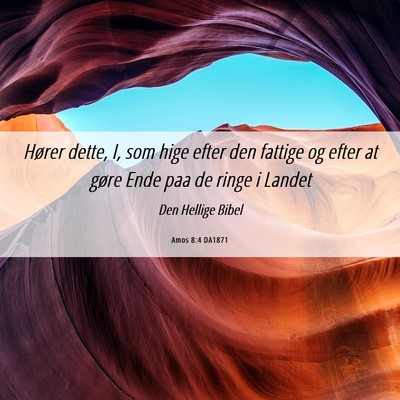 Picture 06 - Amos 8:4 DA1871 - Hører dette, I, som hige efter den fattige og - Bible Verse Picture