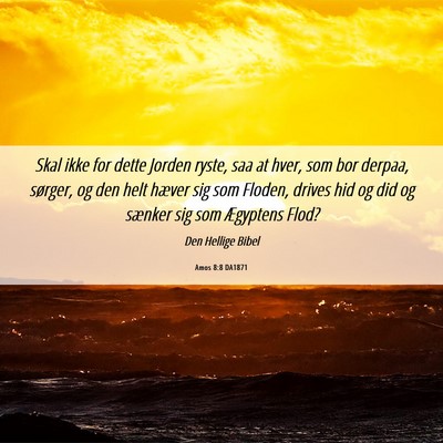 Picture 06 - Amos 8:8 DA1871 - Skal ikke for dette Jorden ryste, saa at hver, - Bible Verse Picture