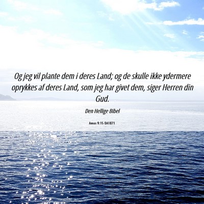 Picture 06 - Amos 9:15 DA1871 - Og jeg vil plante dem i deres Land; og de skulle - Bible Verse Picture