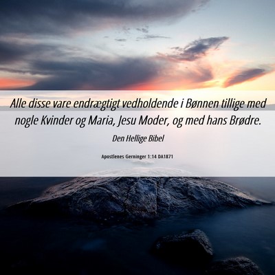 Picture 06 - Apostlenes Gerninger 1:14 DA1871 - Alle disse vare endrægtigt vedholdende i Bønnen - Bible Verse Picture