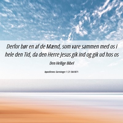 Picture 06 - Apostlenes Gerninger 1:21 DA1871 - Derfor bør en af de Mænd, som vare sammen med - Bible Verse Picture