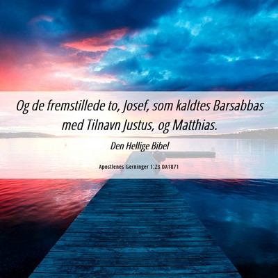 Picture 06 - Apostlenes Gerninger 1:23 DA1871 - Og de fremstillede to, Josef, som kaldtes - Bible Verse Picture