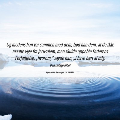 Picture 06 - Apostlenes Gerninger 1:4 DA1871 - Og medens han var sammen med dem, bød han dem, - Bible Verse Picture
