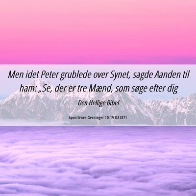Picture 06 - Apostlenes Gerninger 10:19 DA1871 - Men idet Peter grublede over Synet, sagde Aanden - Bible Verse Picture