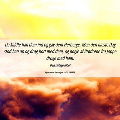 Picture 06 - Apostlenes Gerninger 10:23 DA1871 - Da kaldte han dem ind og gav dem Herberge. Men - Bible Verse Picture