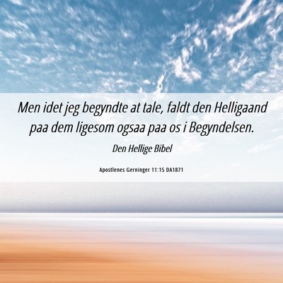 Picture 06 - Apostlenes Gerninger 11:15 DA1871 - Men idet jeg begyndte at tale, faldt den - Bible Verse Picture