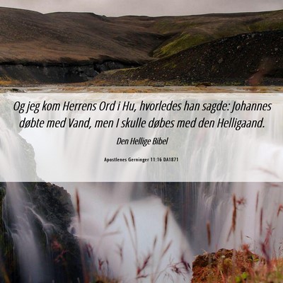 Picture 06 - Apostlenes Gerninger 11:16 DA1871 - Og jeg kom Herrens Ord i Hu, hvorledes han sagde: - Bible Verse Picture