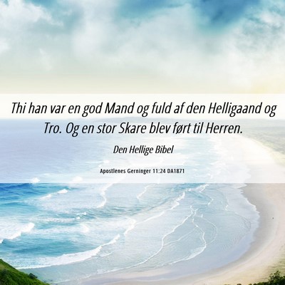 Picture 06 - Apostlenes Gerninger 11:24 DA1871 - Thi han var en god Mand og fuld af den Helligaand - Bible Verse Picture